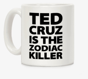 Ted Cruz Is The Zodiac Killer Coffee Mug - Football And Coffee #2961858