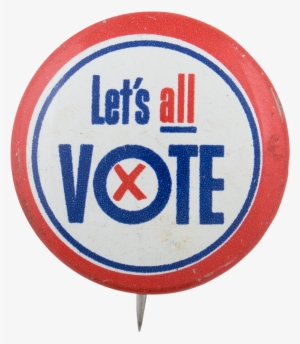 Let's All Vote Political Button Museum - Museum #2980683