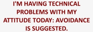 I'm Having Technical Problems With My Attitude Today - Ad Gunun Mubarek Asif #2989854