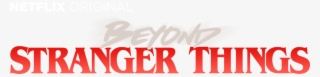 Beyond Stranger Things - Stranger Things #304329