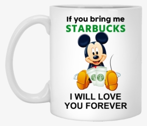 If You Bring Me Starbucks I Will Love You Forever Coffee - I Will Love You Forever Coffee Mug 3drose #3009760
