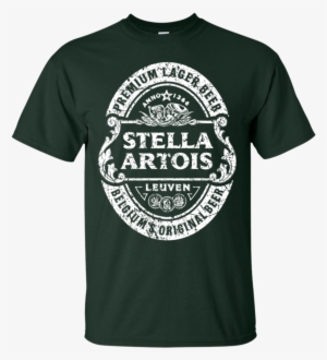 Stella Artois Beer Brand Logo Label T-shirt - Shut Up Liver You Re Fine Shirt #3041863