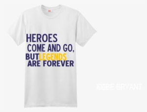 Heroes Come And Go, But Legends But Are Forever Kobe #3065794