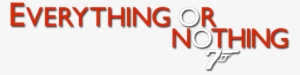 Everything Or Nothing - 007 Everything Or Nothing Logo Png #3072796