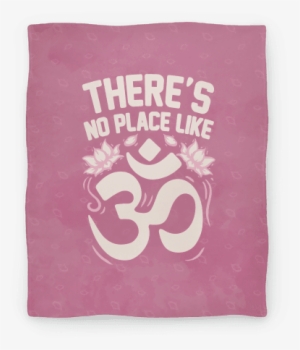 There's No Place Like Om Blanket #317107 There's No Place Like Om Blanket #317107
