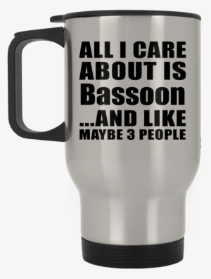 All I Care About Is Bassoon And Like Maybe 3 People - California Los Angeles La City Of Angels Socal T-shirt #3124204