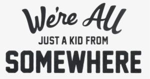Werealljustakid - We Re All Just A Kid From Somewhere #3138090