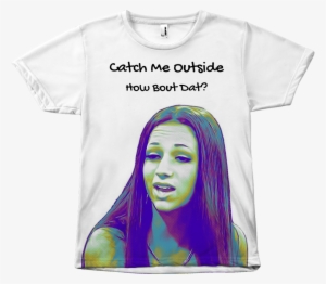 New In Stock Catch Me Outside Buy It Here Http - Cash Me Outside How Ba Da Tshirts #3146811