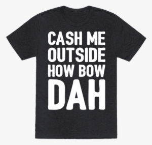 I Guess It Can Be Argued That The Followers Of These - Cash Me Outside Shirt #3147370