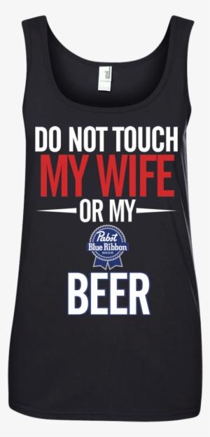 Do Not Touch My Wife Or My Pabst Blue Ribbon T Shirt - Paperboy Reed Roll With You #3178368