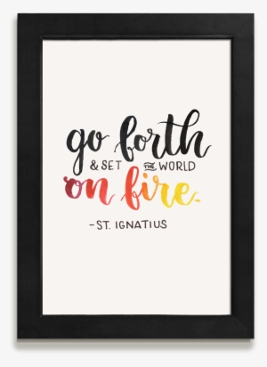 Go Forth And Set The World On Fire #3181040