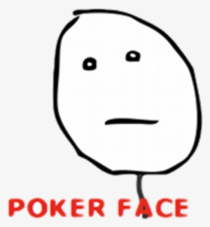 Poker Face Download - Poker Face Meme #3191901