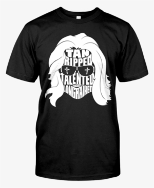 Tan, Ripped, Talented, Longhaired - T Shirt Strictly 4 My Niggaz #3197869