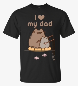 I Love My Dad Pusheen Cat T-shirt Pusheen Cat Fish - Pikachu Bulbasaur Naruto #325267