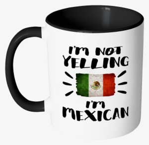 I'm Not Yelling I'm Mexican Flag - Mug #325550