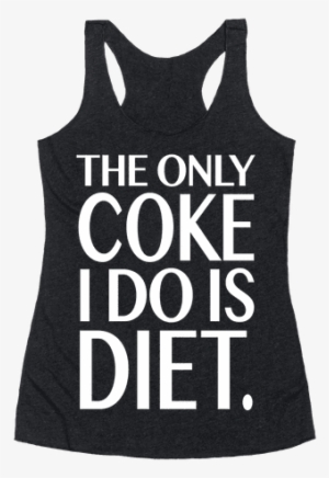 The Only Coke I Do Is Diet Racerback Tank Top - I M Not Drunk Im American #3211912