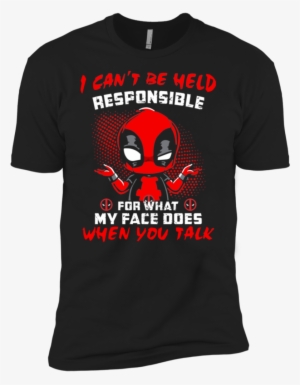 Deadpool I Can't Be Held Responsible For What My Face - Best T Shirt 2018 #3251710