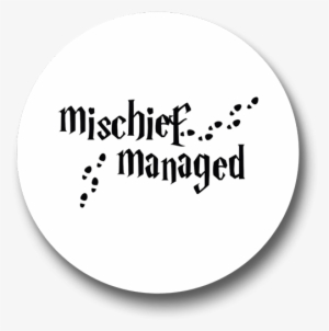 Mischief Managed Badge - Harry Potter Quotes Mischief Managed #3259348
