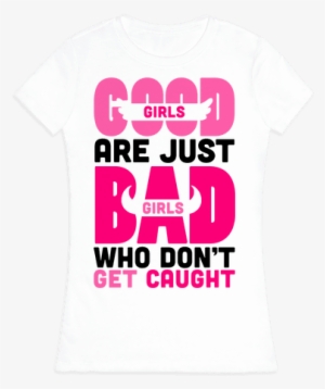Good Girls Are Just Bad Girls Womens T-shirt - T-shirt #3259396