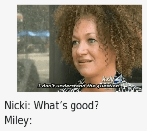 Nicki What's Good Miley I Don't Understand The Question - Bible Meme History #3278242