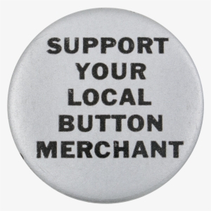 Support Your Local Button Merchant Silver - Support Your Local Button Merchant Funny Humor Pin #3283157