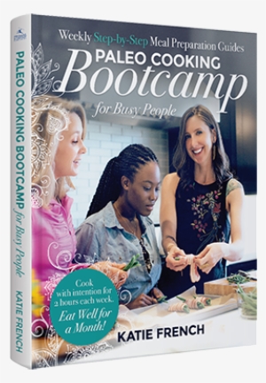 Paleo Cooking Bootcamp For Busy People - Paleo Cooking Bootcamp For Busy People [book] #3288883