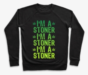 I'm A Stoner Pullover - Spill The Tea Quotes #3333331