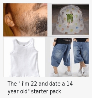 The I'm 22 And Date A 14 Year Old Starter Pack The - Date A 14 Year Old Starter Pack #3365767