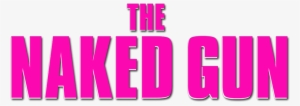 The Naked Gun Movie Logo - Naked Gun Movie Logo #3376005
