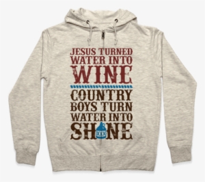 Country Boys Turn Water Into Shine Zip Hoodie - Aesthetic Zip Hoodie #3380887