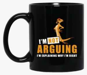 Timon Mug I'm Not Arguing I'm Explaining Why I'm Right - Dilly Dilly With Crown #3381003