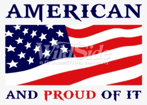 American And Proud Of It With Flag #3384278 American And Proud Of It With Flag #3384278