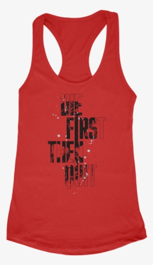 “die First Then Quit” Women's Tank Top Multiple Colors - Woman #3395703