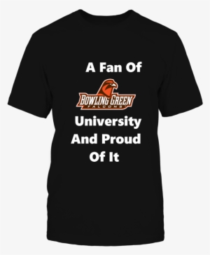 A Fan Of Bowling Green University And Proud Of It T - Fan Expo 2018 T Shirt #3410733
