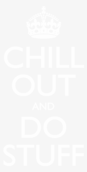 Chill Out And Do Stuff - Keep Calm Be Patience #3412206