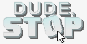 Dude, Stop - Dude Stop #3415860