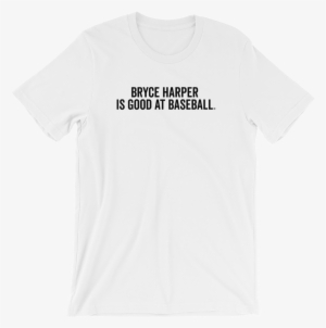 Bryce Harper Is Good At Baseball T-shirt - Apple Cider Vinegar Shirt #3452083