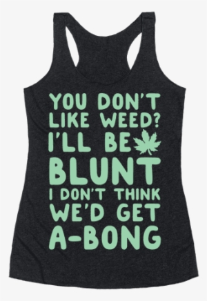 Free Blunt Png Weed - You Don't Like Weed? I'll Get A-bong Racerback Tank #353791
