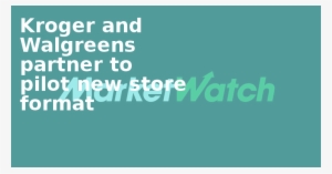 Kroger And Walgreens Partner To Pilot New Store Format - Graphics #3513439