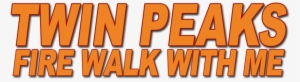 Twin Peaks Fire Walk With Me Horizontal Orange Logo - Twin Peaks: Fire Walk With Me #3518991