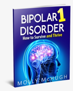 Bipolar 1 Disorder - Bipolar 1 Disorder - How To Survive And Thrive #3531437