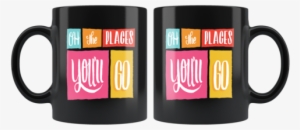 "oh The Places You'll Go" Mug - Sayings Coffee Cup Quotes #3565915