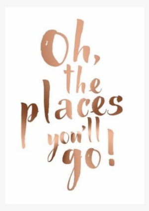 Copper Oh, The Places You'll Go Print - Oh, The Places You'll Go! A4 Poster (gold) #3566026