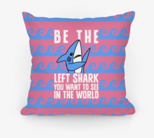 Be The Left Shark You Want To See In The World - Mlady Body Pillow #3575827