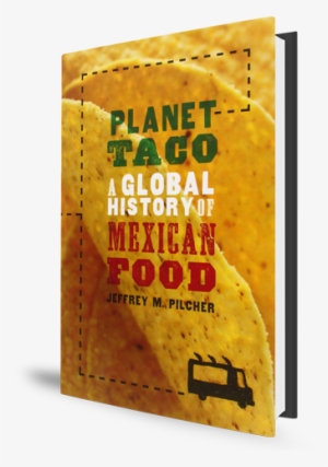 Planet Taco Book Cover Mexican Food - Planet Taco By Jeffrey M. Pilcher #3586627