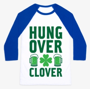 Hungover Clover Baseball Tee - Feed Me And Tell Me I M Pretty Baseball Shirt #369900