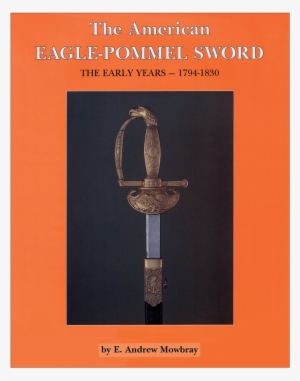 The American Eagle-pommel Sword - American Eagle-pommel Sword: The Early Years, 1793-1830 #3630505