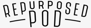 Repurposed Pod Repurposed Pod #3651673