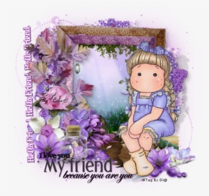 I Love You My Friend Because You Are You - Picture Frame #3662516