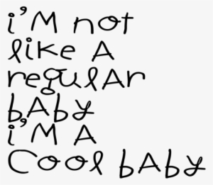 I'm Not Like A Regular Baby, I'm A Cool Baby - - Infant #3674986